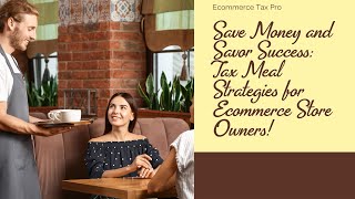 Save Money and Savor Success Tax Meal Strategies for Ecommerce Store Owners [upl. by Galasyn841]