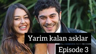 Yarim Kalan Asklar Episode 3 Full In Hindi  Turkish Drama  Burak Deniz [upl. by Ris247]