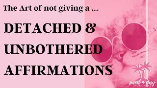 Become Detached and Unbothered Affirmations  The Art Of Not Giving a [upl. by Wavell386]