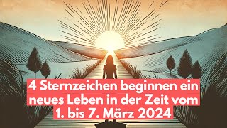 Diese 4 Sternzeichen beginnen ein neues Leben in der Zeit vom 1 bis 7 März 2024 horoskop [upl. by Novikoff731]