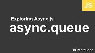 03  Exploring Asyncjs  asyncqueue [upl. by Siriso199]