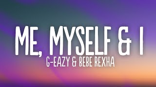 GEazy x Bebe Rexha  Me Myself amp I Lyrics [upl. by Awjan336]