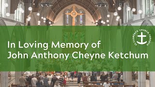 In Loving Memory of John Anthony Cheyne Ketchum [upl. by Htnnek]