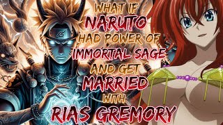 What if Naruto Had Power of immortal sage And Get Married With Rias Gremory [upl. by Nyledaj]