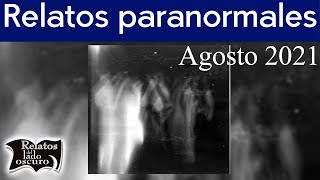 Relatos paranormales  Agosto 2021  Relatos del lado oscuro [upl. by Htebsil]