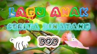 LAGU Pop Anak 🐒Cerita Binatang🐦 [upl. by Zetta]