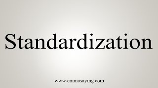 How To Say Standardization [upl. by Asiak]