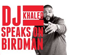 DJ Khaled speaks on Birdman issues [upl. by Donnell554]