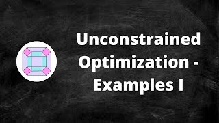 Unconstrained Optimization  Examples I [upl. by Yuu]