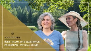 Über Trauma und Beziehungen  im Gespräch mit Dami Charf  Podcast 318 [upl. by Uriiah312]