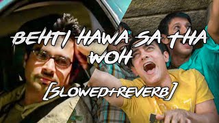 Behti Hawa Sa Tha Woh SlowedReverb With Lyrics 3 Idiots  Aamir Khan Madhavan Sharman J Shaan [upl. by Oznole]