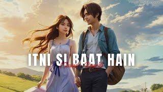 Itni Si Baat Hain Slowed  Reverb  Emraan Hashmi Prachi Desai  Arijit Singh Pritam  SS Lofi [upl. by Theone]