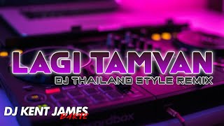 LAGI TAMVAN THAI REMIX  DJ KENT JAMES [upl. by Aisemaj]