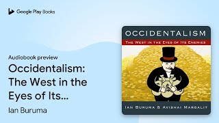 Occidentalism The West in the Eyes of Its… by Ian Buruma · Audiobook preview [upl. by Best]