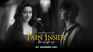 Pain Inside Mashup  Sadness Memories  Nonstop Jukebox  Animesh Lofi  Chillout Mix [upl. by Darken]