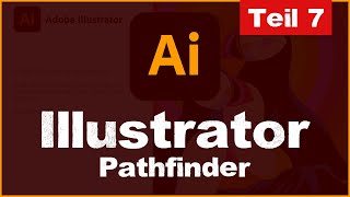 Adobe Illustrator CC 2022 für Anfänger  Pathfinder  Pfade erstellen amp verbinden mit dem Pathfinder [upl. by Roselani]