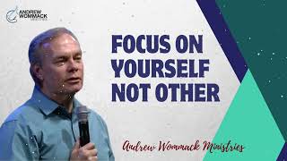 Focus On Yourself Not Other  Andrew Wommack 2024 [upl. by Ahscrop]