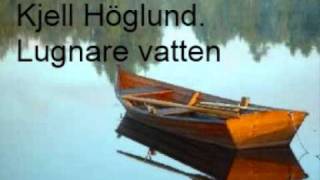 Kjell Höglund  Lugnare vatten [upl. by Luna762]