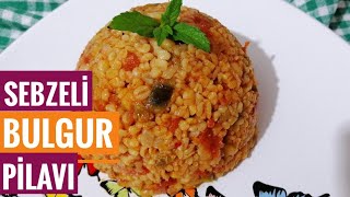 BOL SEBZELİ BULGUR PİLAVI 👌AŞIRI LEZZETLİ 😋😋💯💯 [upl. by Anilak]