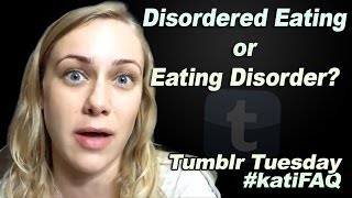 Whats The Difference Between An Eating Disorder And Disordered Eating Tumblr Tuesday KatiFAQ [upl. by Davy323]