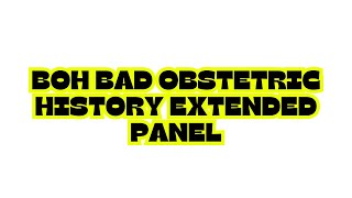 BOH BAD OBSTETRIC HISTORY EXTENDED PANEL [upl. by Nailimixam]