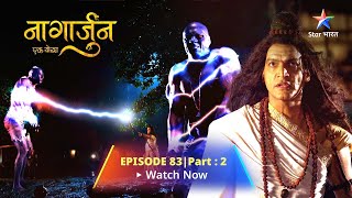 EPISODE 83 PART 2  Naagarjuna  Ek Yoddha  Shankhchurn Lena Chaahta Hai Arjun Se Badla [upl. by Akimot]