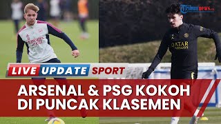 Rekap Hasil Bola Arsenal dan PSG Menang dan Pertegas Posisi di Puncak Timnas U20 Raih Kemenangan [upl. by Imled]