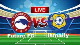 Future FC vs Ismaily Live Match [upl. by Roti]