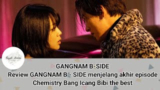 GANGNAM BSIDE Review GANGNAM B  SIDE menjelang akhir episode Chemistry Bang Icang Bibi the best [upl. by Ettelliw]