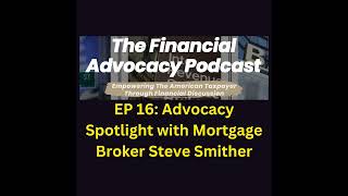 EP 16 Advocacy Spotlight With Mortgage Broker Steve Smither [upl. by Aneerahs]