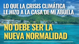 Lo que la crisis climática le hizo a casa de mi abuela no debe ser la nueva normalidad [upl. by Ahseki235]