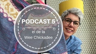 Podcast 5 – el de la Wee Chickadee [upl. by Liebermann166]