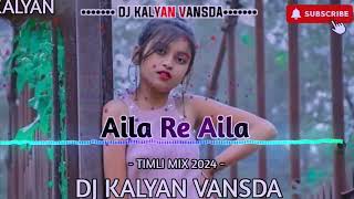 Aila Re Aila  Timli Mix 2024  Dj Kalyan Vansda [upl. by Louie424]