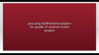 javalangNullPointerException for gradle of android studio project [upl. by Mikey]