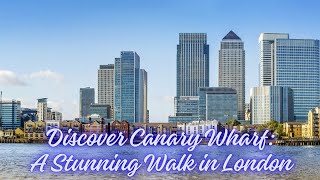 Discover Canary Wharf A Stunning Waterfront Walk in London [upl. by Akinad864]