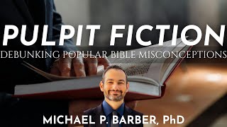 Pulpit Fiction Debunking Popular Bible Misconceptions  Michael P Barber [upl. by Vincentia662]