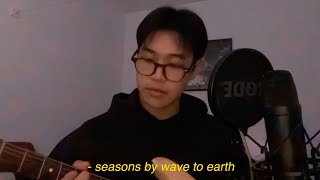 seasons  wave to earth cover [upl. by Einatirb]