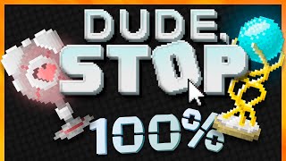 Dude Stop  100 Walkthrough  All achievements [upl. by Christis]