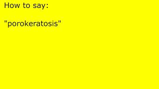 How to pronounce porokeratosis [upl. by Arahsak]