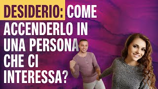 🔴 DESIDERIO come accenderlo in una persona che ci interessa [upl. by Anyah180]