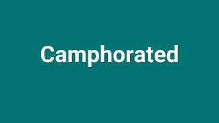 Camphorated Meaning and Pronunciation [upl. by Vivia]