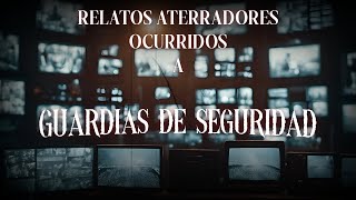 RELATOS ATERRADORES DE GUARDIAS DE SEGURIDAD  HISTORIAS REALES [upl. by Frentz]