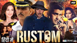 Rustom Full Movie 2016  Akshay Kumar  Ileana DCruz  Esha Gupta  Review amp Facts [upl. by Nallak]