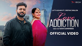 Love Addiction Official Video Latti Aulakh  Deepak Dhillon  Latest Punjabi Song 2024 [upl. by Talya842]