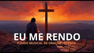 FUNDO MUSICAL PARA ORAR E CHORAR NA PRESENÇA DE DEUS  EU ME RENDO  ORAÇÃO  PIANO INSTRUMENTAL [upl. by Ennis]