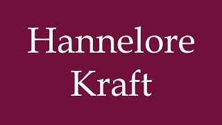 How to Pronounce Hannelore Kraft Correctly in German [upl. by Yeknarf]