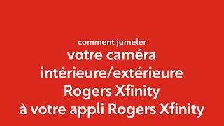 Jumeler votre caméra intérieureextérieure Rogers Xfinity à votre appli Rogers Xfinity [upl. by Lizned]