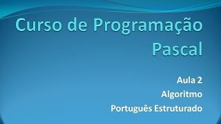 Programação Pascal  Aula 2 Português Estruturado [upl. by Bach]