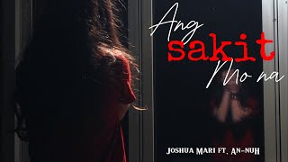 ANG SAKIT MO NA  Joshua Mari feat AnnuH  Lyric Video [upl. by Eihpos597]