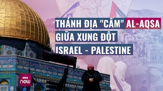 Đền thờ AlAqsa  Thánh địa quotcấmquot trong quotthùng thuốc súngquot giữa người Israel và Palestine  VTC Now [upl. by Verney]